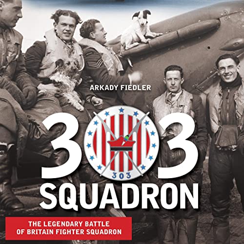 Cover of 303 Squadron: The Legendary Battle of Britain Fighter Squadron