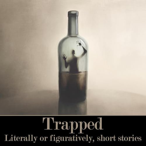Cover of Trapped - Literally or Figuratively: Short Stories
