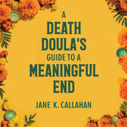 Cover of A Death Doula's Guide to a Meaningful End