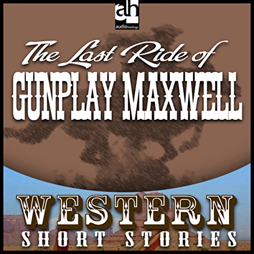 Cover of Last Ride of Gunplay Maxwell