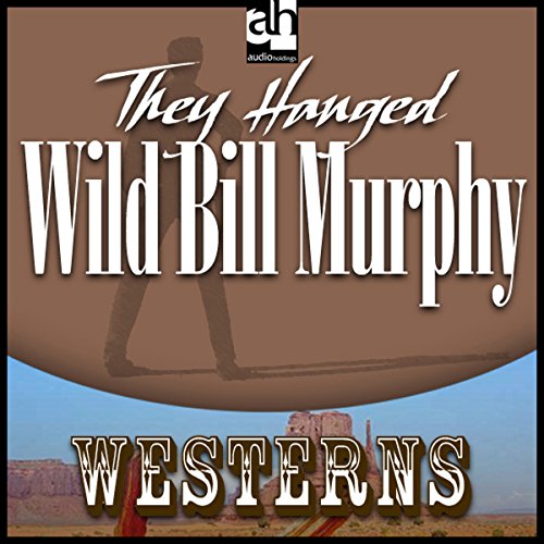 Cover of They Hanged Wild Bill Murphy