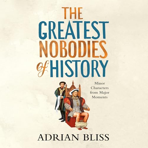 Cover of The Greatest Nobodies of History