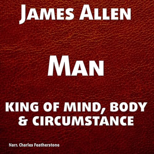 Cover of Man: King of Mind, Body, and Circumstance