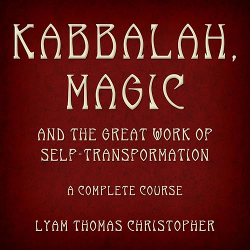 Cover of Kabbalah, Magic & the Great Work of Self Transformation