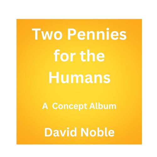 Cover of Two Pennies for the Humans: A Concept Album