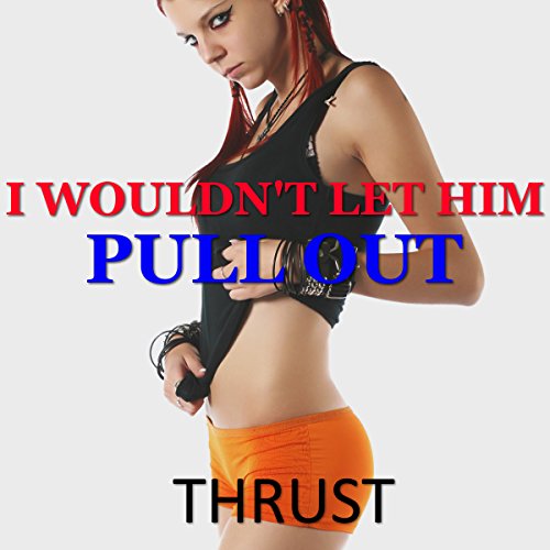 Cover of I Wouldn't Let Him Pull Out