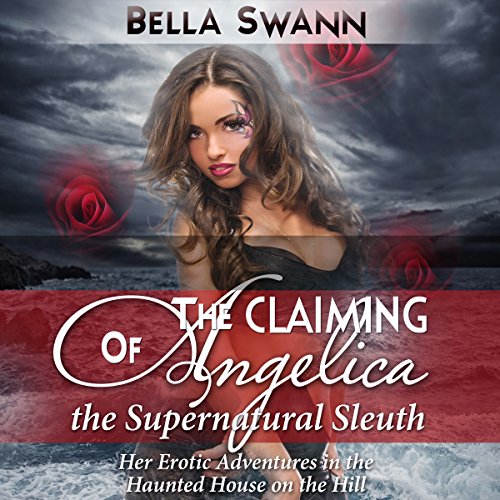Cover of The Claiming of Angelica, the Supernatural Sleuth: Her Erotic Adventures in the Haunted House on the Hill