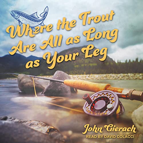Cover of Where the Trout Are All as Long as Your Leg