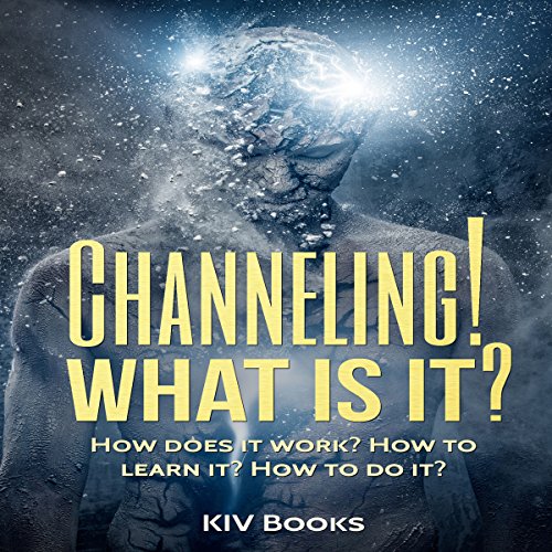 Cover of Channeling! What Is It?