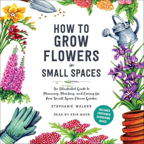 Cover of How to Grow Flowers in Small Spaces