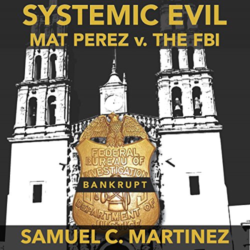Cover of Systemic Evil: Mat Perez v. the FBI