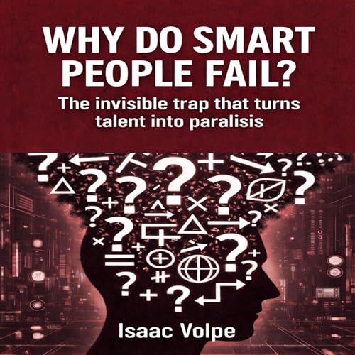 Cover of Why Do Smart People Fail? The Invisible Trap That Turns Talent into Paralysis