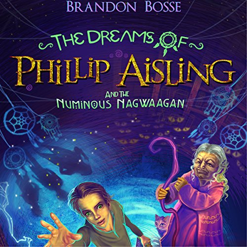 Cover of The Dreams of Phillip Aisling and the Numinous Nagwaagan
