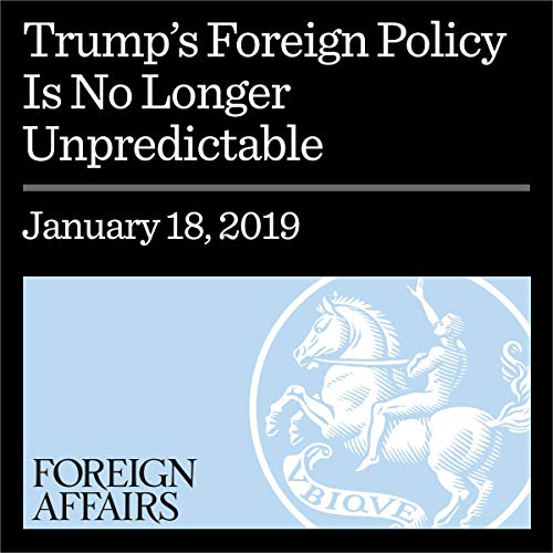 Cover of Trump’s Foreign Policy Is No Longer Unpredictable