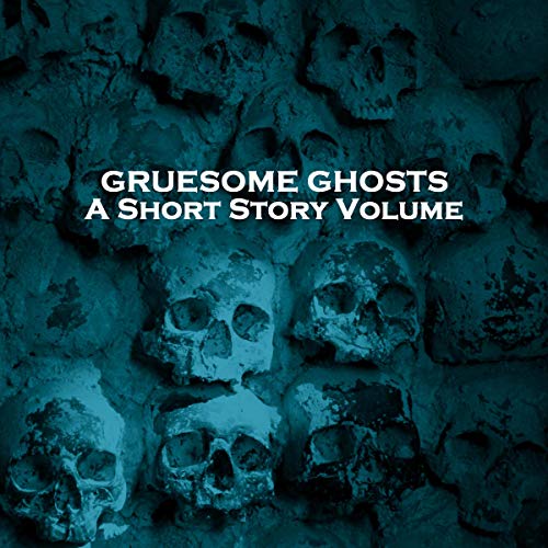 Cover of Gruesome Ghosts: A Short Story Volume