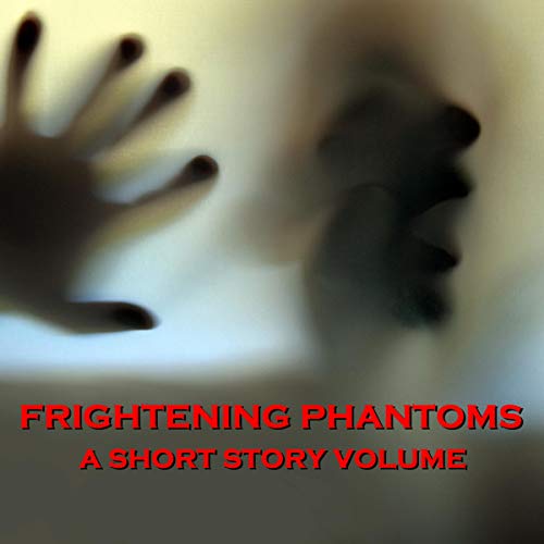 Cover of Frightening Phantoms - A Short Story Volume