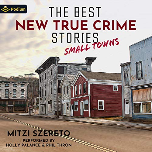 Cover of The Best New True Crime Stories: Small Towns