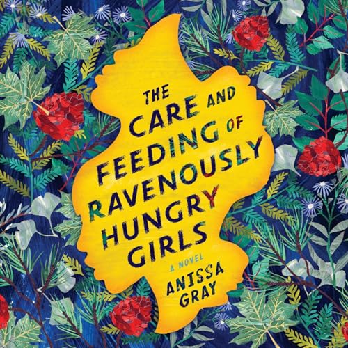 Cover of The Care and Feeding of Ravenously Hungry Girls