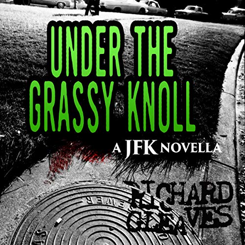 Cover of Under the Grassy Knoll: A JFK novella