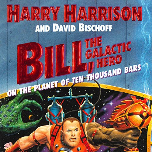Cover of Bill, the Galactic Hero: The Planet of Ten Thousand Bars