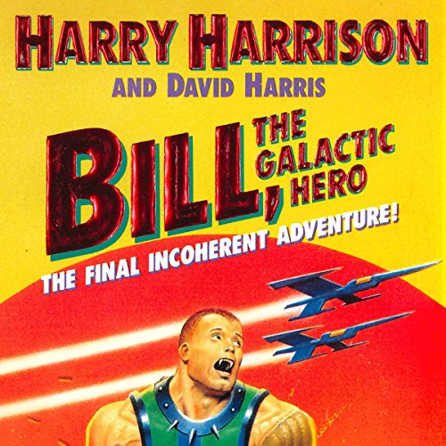 Cover of Bill, the Galactic Hero: The Final Incoherent Adventure