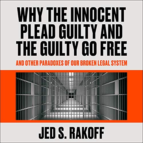 Cover of Why the Innocent Plead Guilty and the Guilty Go Free