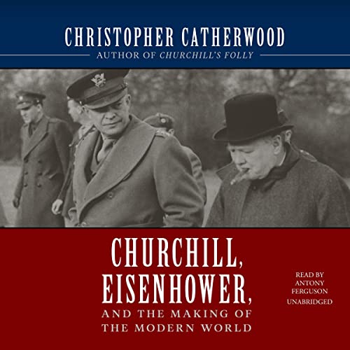 Cover of Churchill, Eisenhower, and the Making of the Modern World