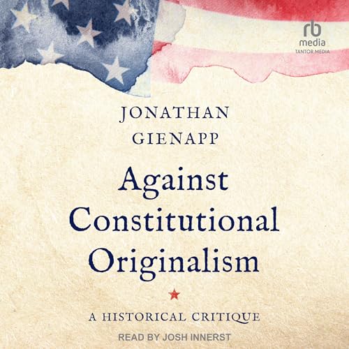 Cover of Against Constitutional Originalism