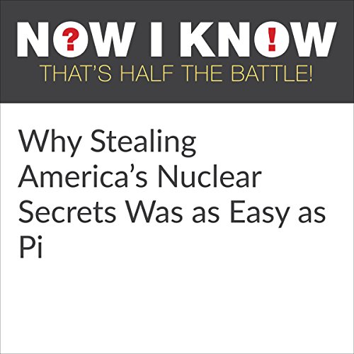 Cover of Why Stealing America's Nuclear Secrets Was as Easy as Pi
