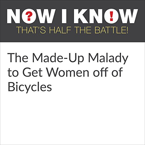 Cover of The Made-Up Malady to Get Women off of Bicycles