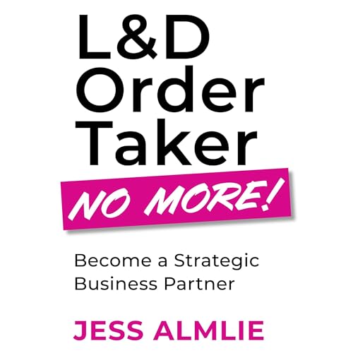 Cover of L&D Order Taker No More!