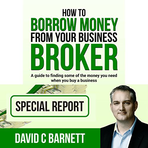 Cover of How to Borrow Money from Your Business Broker: A Guide to Finding Some of the Money You Need When You Buy a Business