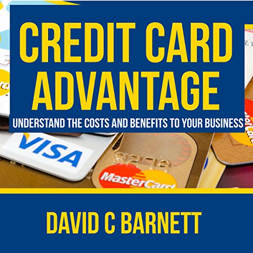 Cover of Credit Card Advantage: Understand the Costs and Benefits for Your Business