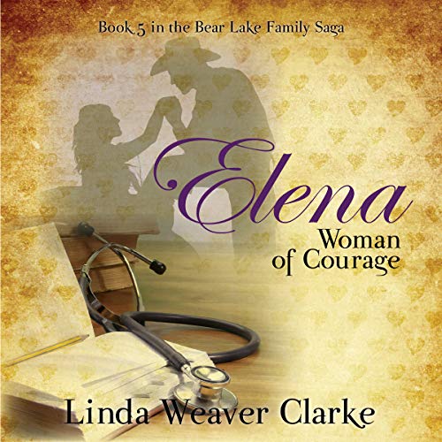 Cover of Elena, Woman of Courage: A Family Saga in Bear Lake, Idaho (Volume 5)