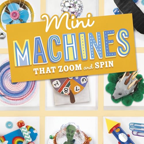 Cover of Mini Machines That Zoom and Spin