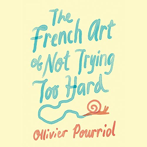Cover of The French Art of Not Trying Too Hard