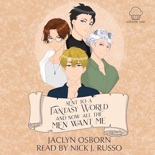 Cover of Sent to a Fantasy World and Now All the Men Want Me, Volume 1