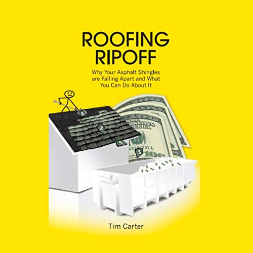 Cover of Roofing Ripoff: Why Your Asphalt Shingles are Falling Apart and What You Can Do About It