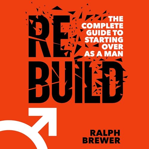 Cover of Rebuild: The Complete Guide to Starting Over as a Man