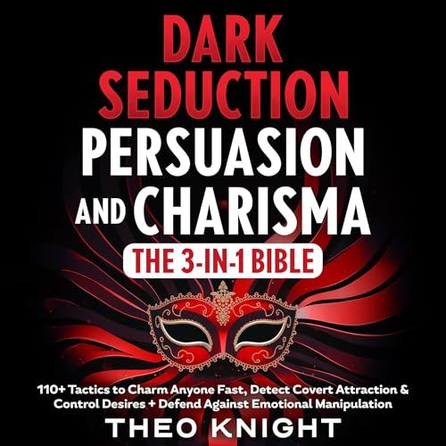 Cover of Dark Seduction, Persuasion & Charisma: The 3-in-1 Bible