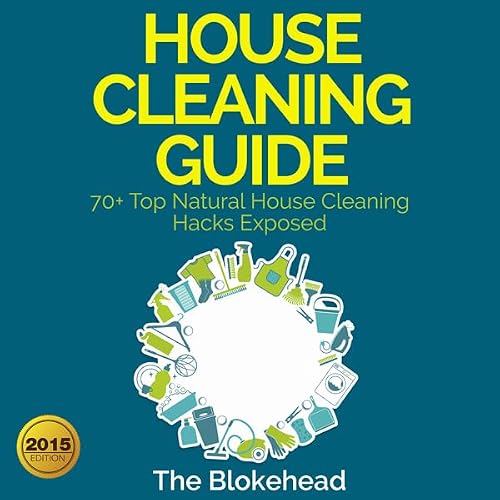 Cover of House Cleaning Guide: 70+ Top Natural House Cleaning Hacks Exposed