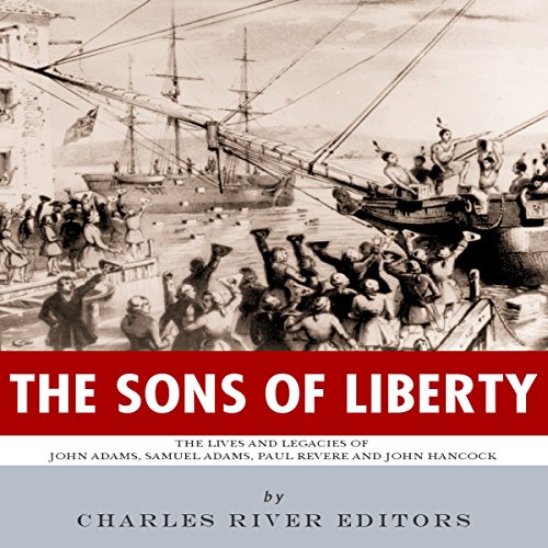 Cover of The Sons of Liberty: The Lives and Legacies of John Adams, Samuel Adams, Paul Revere and John Hancock