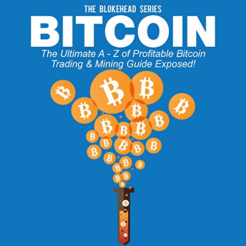 Cover of Bitcoin: The Ultimate A - Z of Profitable Bitcoin Trading & Mining Guide Exposed