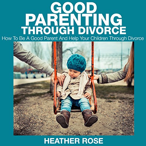 Cover of Good Parenting through Divorce
