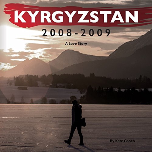 Cover of Kyrgyzstan 2008-2009: A Love Story