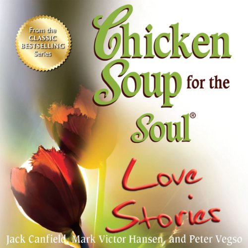 Cover of Chicken Soup for the Soul Love Stories: Stories of First Dates, Soul Mates, and Everlasting Love