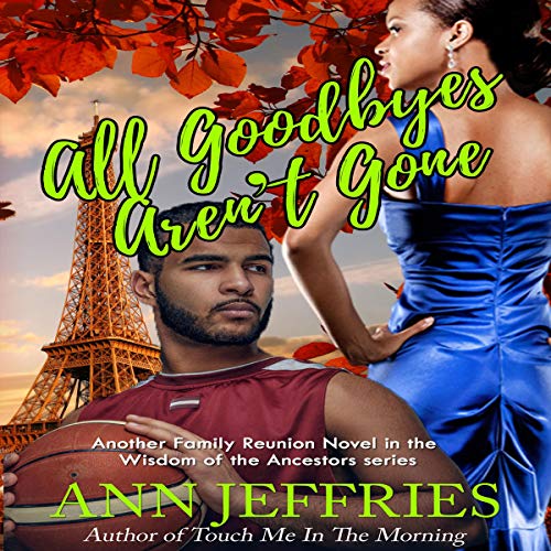 Cover of All Goodbyes Aren't Gone: Family Reunion - The Wisdom of the Ancestors