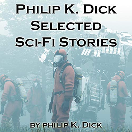 Cover of Philip K. Dick: Selected Sci-Fi Stories