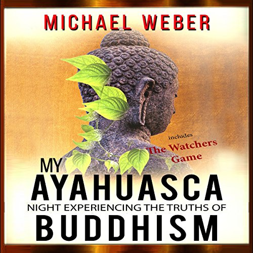 Cover of My Ayahuasca Night Experiencing the Truths of Buddhism