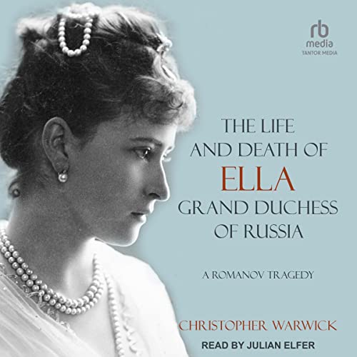 Cover of The Life and Death of Ella Grand Duchess of Russia